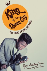 KING OF THE QUEEN CITY: THE STORY OF KING RECORDS > By Jon Hartley Fox