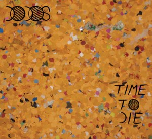 THE DODOS > Time to Die