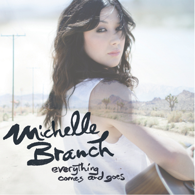 Michelle Branch Everything Comes and Goes