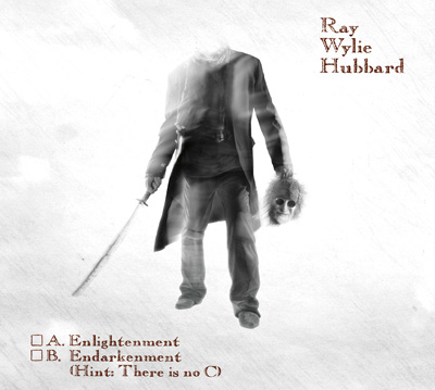 Ray-Wylie-Hubbard-A-Enlightenment-B-Endarkenment-C-Hint-There-is-No-C