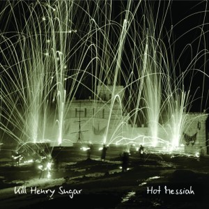 KILL HENRY SUGAR > Hot Messiah