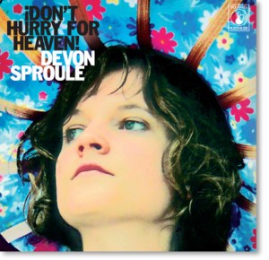 DEVON SPROULE > Don’t Hurry For Heaven!