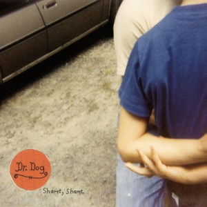 DR. DOG > Shame, Shame