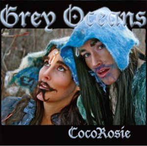 CocoRosie:  Grey Oceans