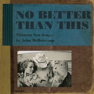 John Mellencamp: No Better Than This