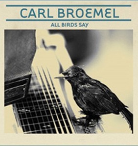 Carl Broemel: All Birds Say