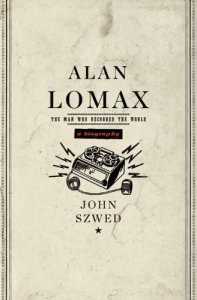 Book Review: Alan Lomax: The Man Who Recorded The World