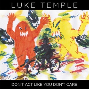 Luke Temple: Don’t Act Like You Don’t Care