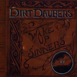 The Dirt Daubers: Wake Up, Sinners!