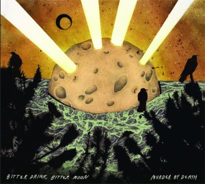 Murder By Death: Bitter Drink, Bitter Moon