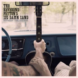The Muse:  Rev. Payton’s Big Damn Band, “Devils Look Like Angels”