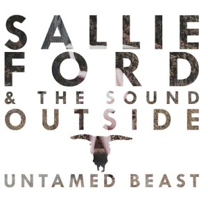 Sallie Ford & The Sound Outside: Untamed Beast
