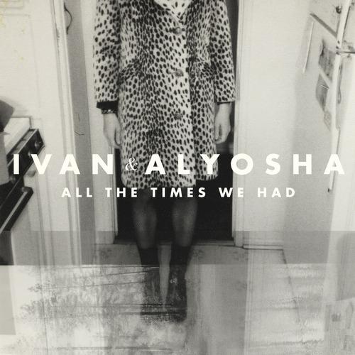 1361692149_ivan-alyosha-all-the-times-we-had