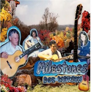 Doc Watson and Family:  Milestones: Legends of the Watson Family Clan