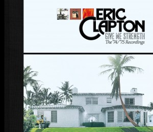 Eric Clapton: Give Me Strength: The ’74/’75 Recordings