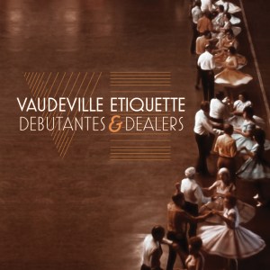 Vaudeville Etiquette: Debutantes & Dealers