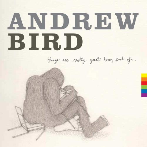 Andrew Bird Things Are Great Here, Sort of...