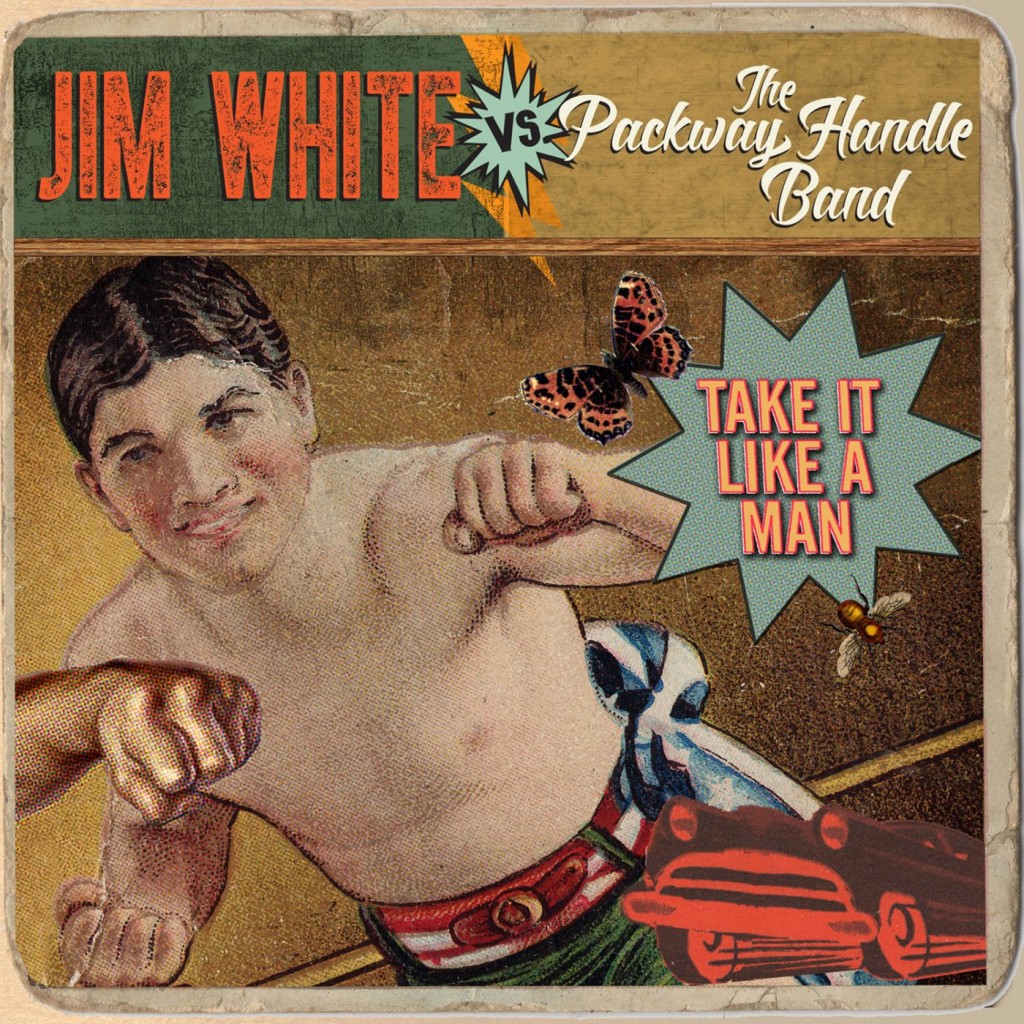 Jim-White-vs.-The-Packway-Handle-Band-Take-It-Like-A-Man-1024x1024