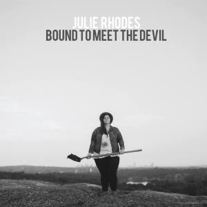 Julie Rhodes: Bound To Meet The Devil