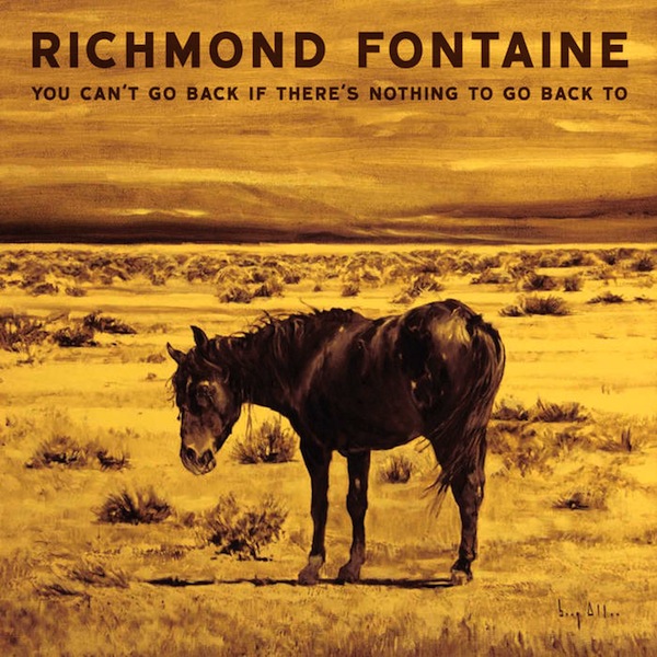 You Can't Go Back If There's Nothing To Go Back To by Richmond Fontaine