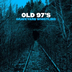 Old 97’s To Unearth Eleventh Album Graveyard Whistling