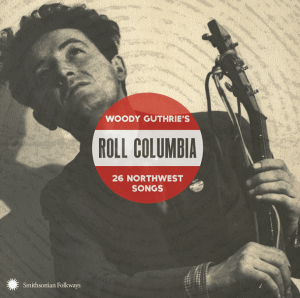 Various Artists: Roll Columbia — Woody Guthrie’s 26 Northwest Songs