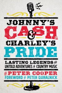 Book Review — Johnny’s Cash & Charley’s Pride: Lasting Legends and Untold Adventures In Country Music by Peter Cooper