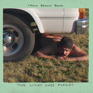 Craig Brown Band: The Lucky Ones Forget