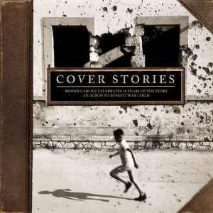 Various Artists Cover Stories: Brandi Carlile Celebrates 10 Years of The Story — An Album to Benefit War Child