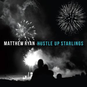 Matthew Ryan: Hustle Up Starlings