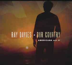 Ray Davies: Our Country: Americana Act II