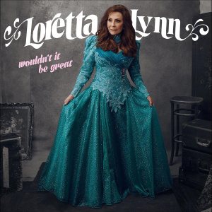 Loretta Lynn To Release New Album Wouldn’t It Be Great?, Shares Title Track