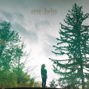 Amy Helm: This Too Shall Light
