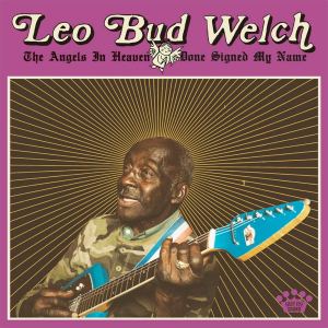Leo “Bud” Welch: The Angels In Heaven Done Signed My Name