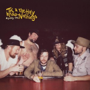 Stream TK & The Holy Know-Nothings’ New Album Arguably OK