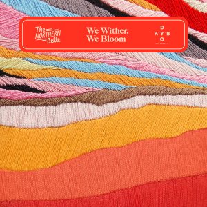 The Northern Belle First International Release ‘We Wither, We Bloom’ Is Anything But Icy