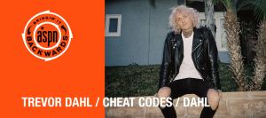 Bringin’ It Backwards: Interview with Trevor Dahl (Cheat Codes // Dahl)