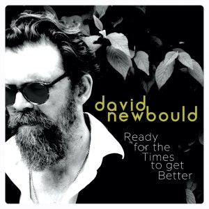 Premiere: David Newbould, “Ready for the Times to Get Better”