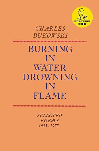 Burning In Water Drowning In Flame (Charles Bukowski)